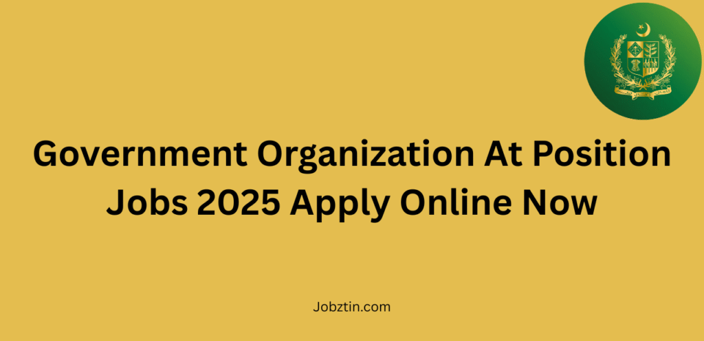 Government Organization At Position Jobs 2025